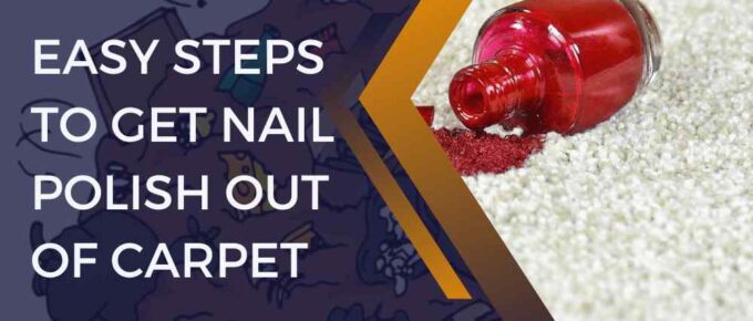 Easy Steps to Get Nail Polish out of Carpet