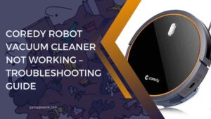 Coredy Robot Vacuum Cleaner Not Working – Troubleshooting Guide