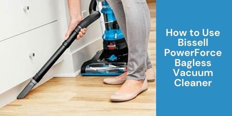 How to Use Bissell PowerForce 2191 Bagless Vacuum Cleaner