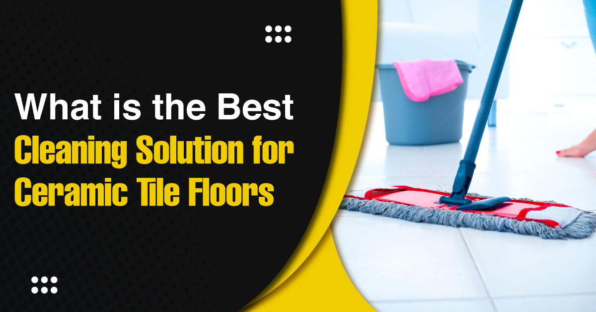 Ceramic Tile Floors, What Is The Best Solution To Clean Tile Floors