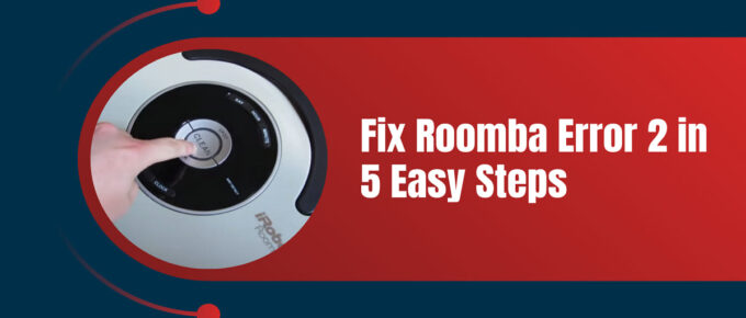 Fix Roomba Error 2 in 5 Easy Steps
