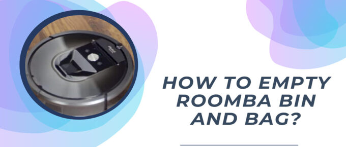 How to Empty Roomba Bin and Bag