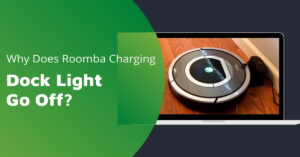 Why Does Roomba Charging Dock Light Go Off