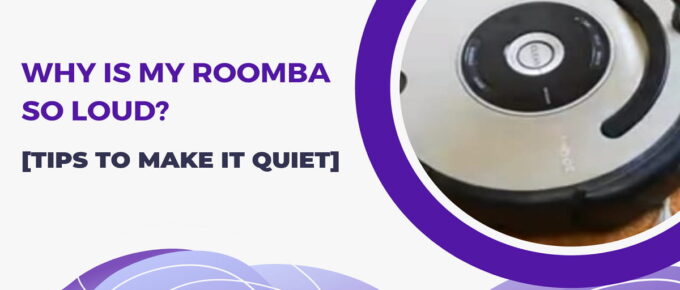 why is my roomba so loud [Tips to make it quiet]