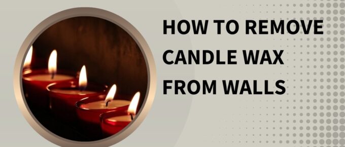 How to Remove Candle Wax from Walls, Carpet, and Upholstery?