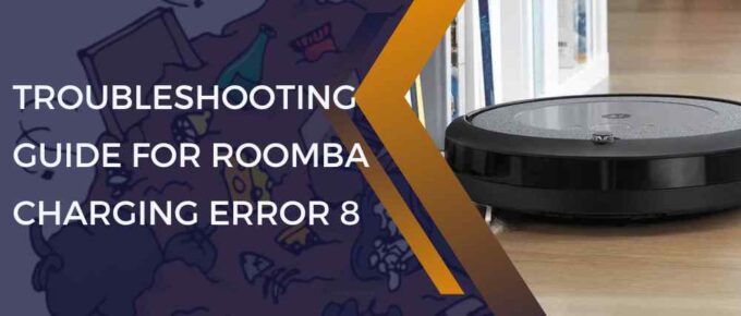 Troubleshooting Guide for Roomba Charging Error 8