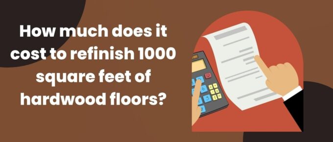 How much does it cost to refinish 1000 square feet of hardwood floors