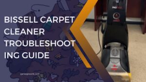 Bissell Carpet Cleaner Troubleshooting Guide
